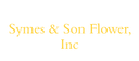 Symes & Son Flower, Inc.