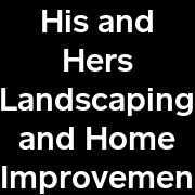 His and Hers Landscaping and Home Improvement